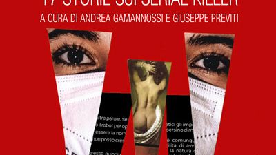 Anatomia di un istinto omicida: 17 storie sui serial killer