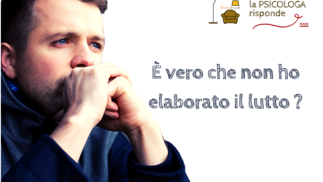 È vero che non ho elaborato il lutto?