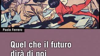 Presentazione di 'Quel che il futuro dirà di noi' di Paolo Ferrero