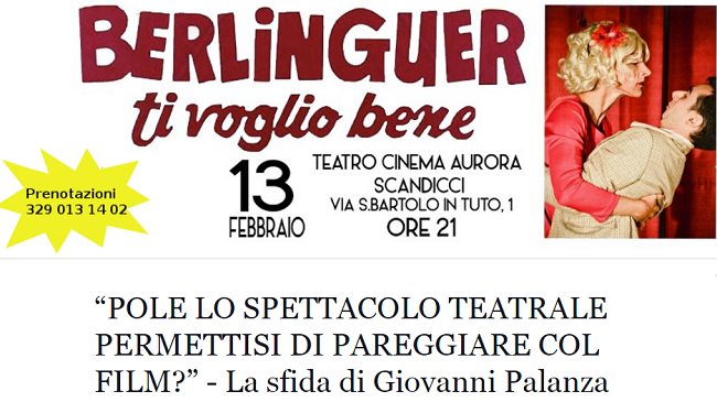 Berlinguer ti voglio bene, al Teatro Aurora di Scandicci