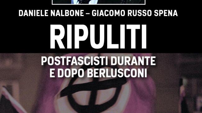 Ripuliti. Postfascisti durante e dopo Berlusconi se ne parla alla Feltrinelli