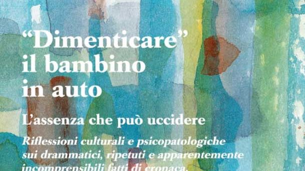 “Dimenticare” il bambino in auto. Il convegno