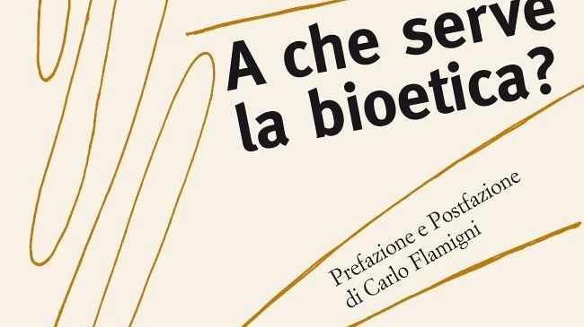 “A che serve la bioetica?”