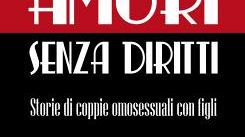 ''Amori senza diritti. Storie di coppie omosessuali con figli''