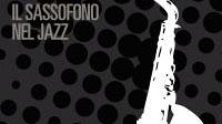''Sax appeal''. Il sassofono nel Jazz