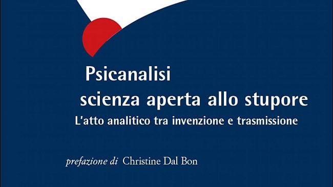 ‘Psicoanalisi scienza aperta allo stupore’ 