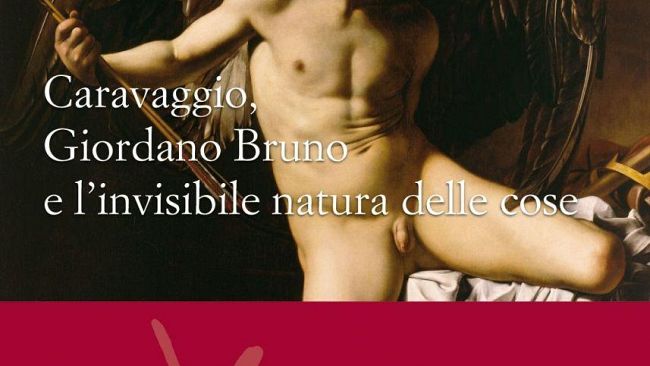 Caravaggio, Giordano Bruno e l'invisibile natura delle cose